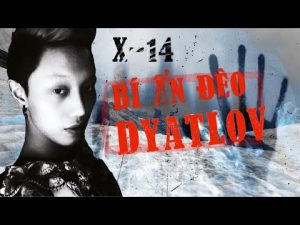 X-14: Bí Ẩn Sự Kiện Có Thật - Đèo Dyatlov || Nguyễn Nguyễn 3 1783266406 Hqdefault