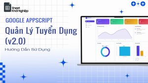 Quản Lý Tuyển Dụng (V2.0) - Google Appscript 1 Quản Lý Tuyển Dụng (V2.0) - Google Appscript