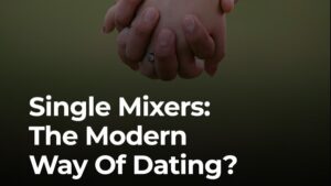 Single Mixers: The Modern Way Of Dating?