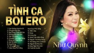 TÌNH CA BOLERO - Như Quỳnh 20 Ca Khúc Làm Lên Tên Tuổi Và Sự Nghiệp - Như Quỳnh Tuyển Chọn Hay Nhất
