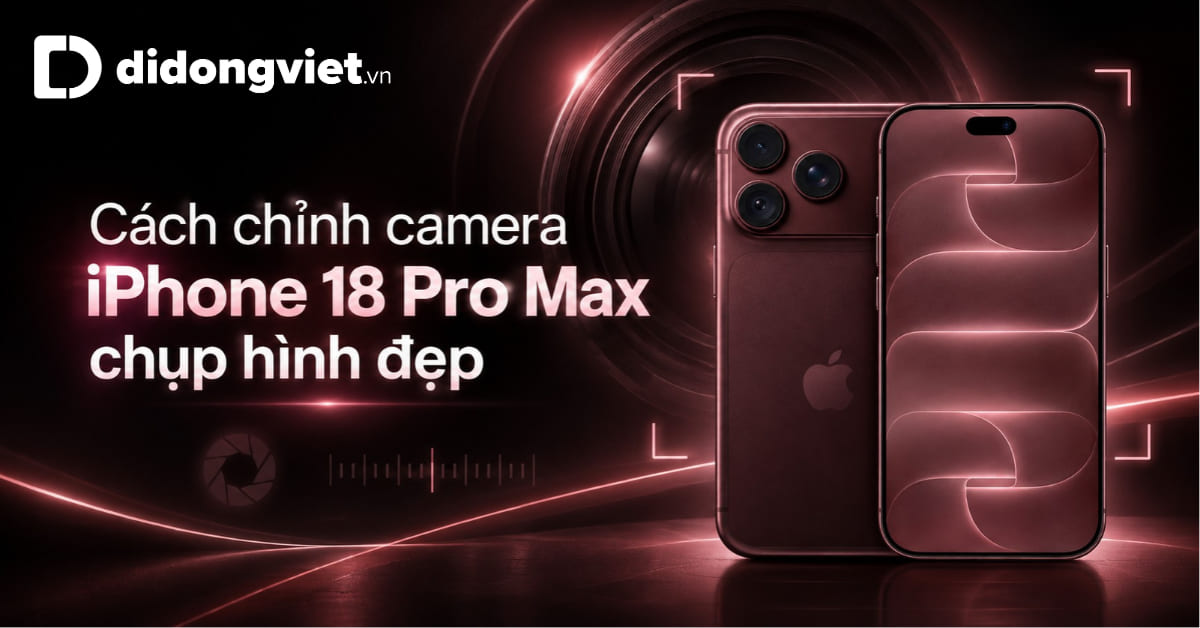 Cach Chinh Camera Iphone 18 Pro Max Chup Hinh Dep Thumbnail Didongviet