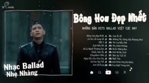 Bông Hoa Đẹp Nhất, Suýt Nữa Thì, Buồn Không Em,...- Tuyển Tập 20 Bản Hits Ballad Bất Hủ Cực Hay