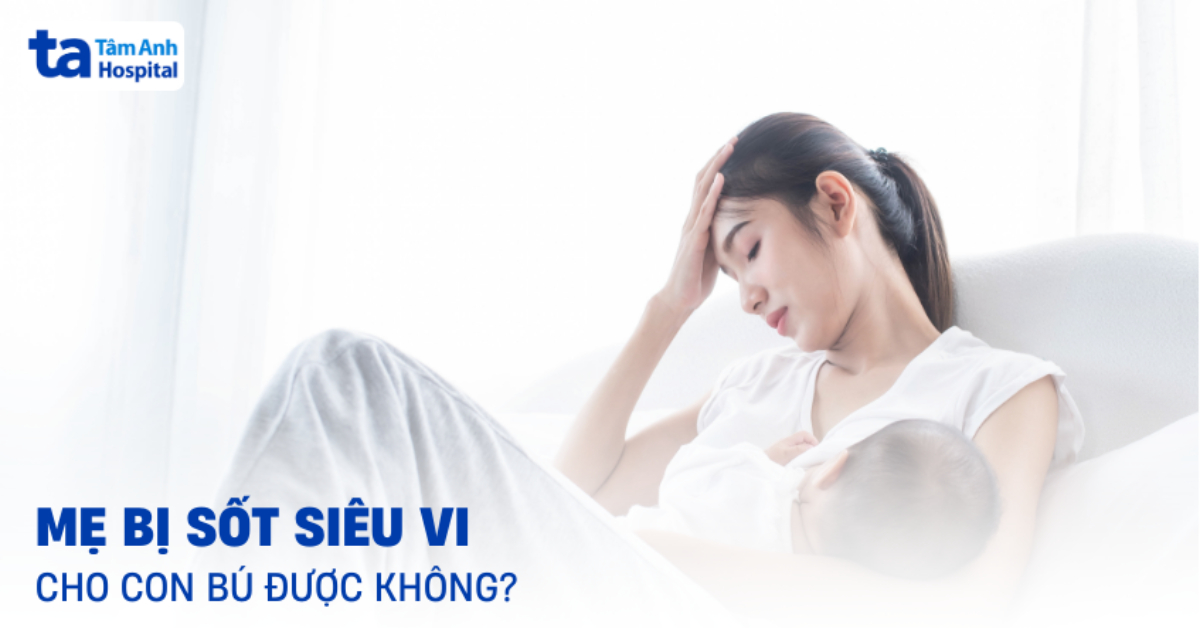 Me Bi Sot Sieu Vi Co Nen Cho Con Bu