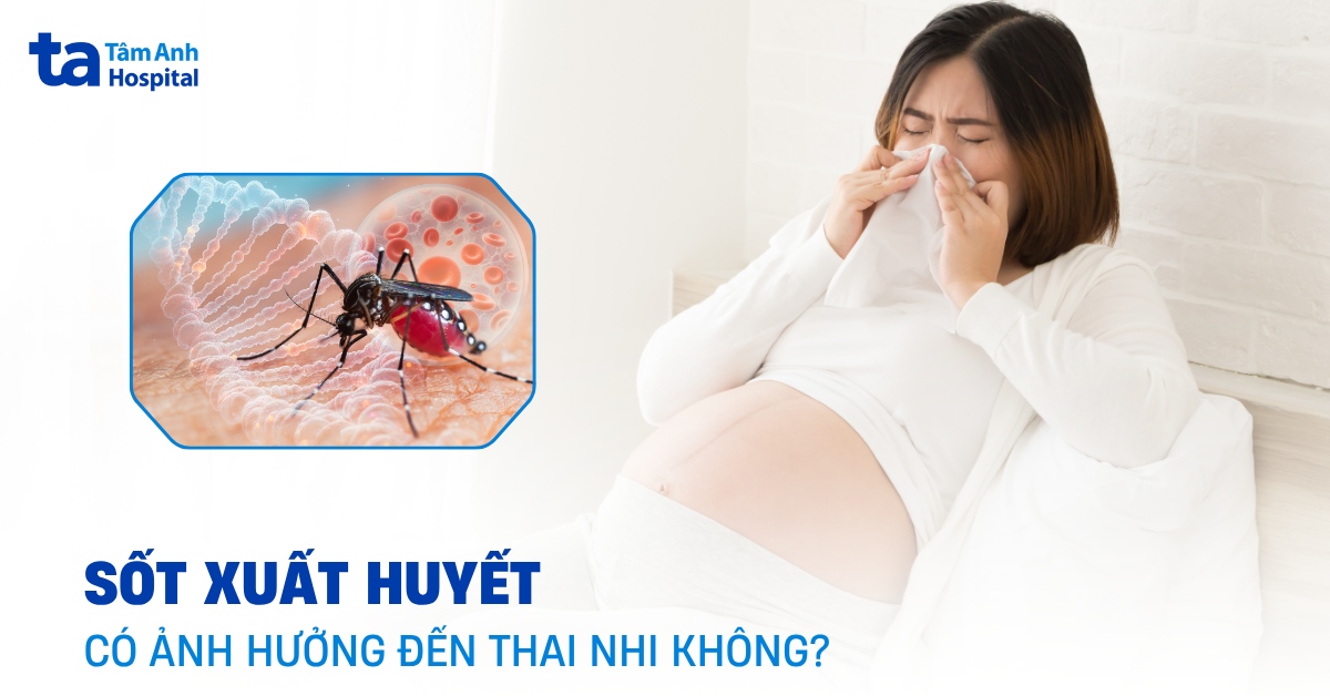 Sot Xuat Huyet Co Anh Huong Den Thai Nhi Khong