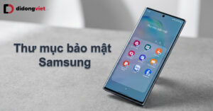 Thư Mục Bảo Mật Samsung Là Gì? Kích Hoạt Ẩn Ứng Dụng Thu Muc Bao Mat Bia Didongviet